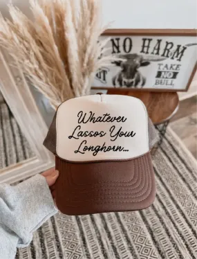 Whatever Lassos Your Longhorn Trucker Hat